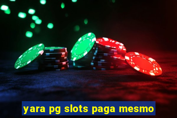 yara pg slots paga mesmo